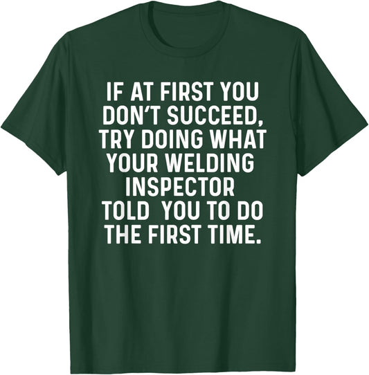 If at First You Don't Welder Funny Welding Inspector T-Shirt - T-Shirt | Forest