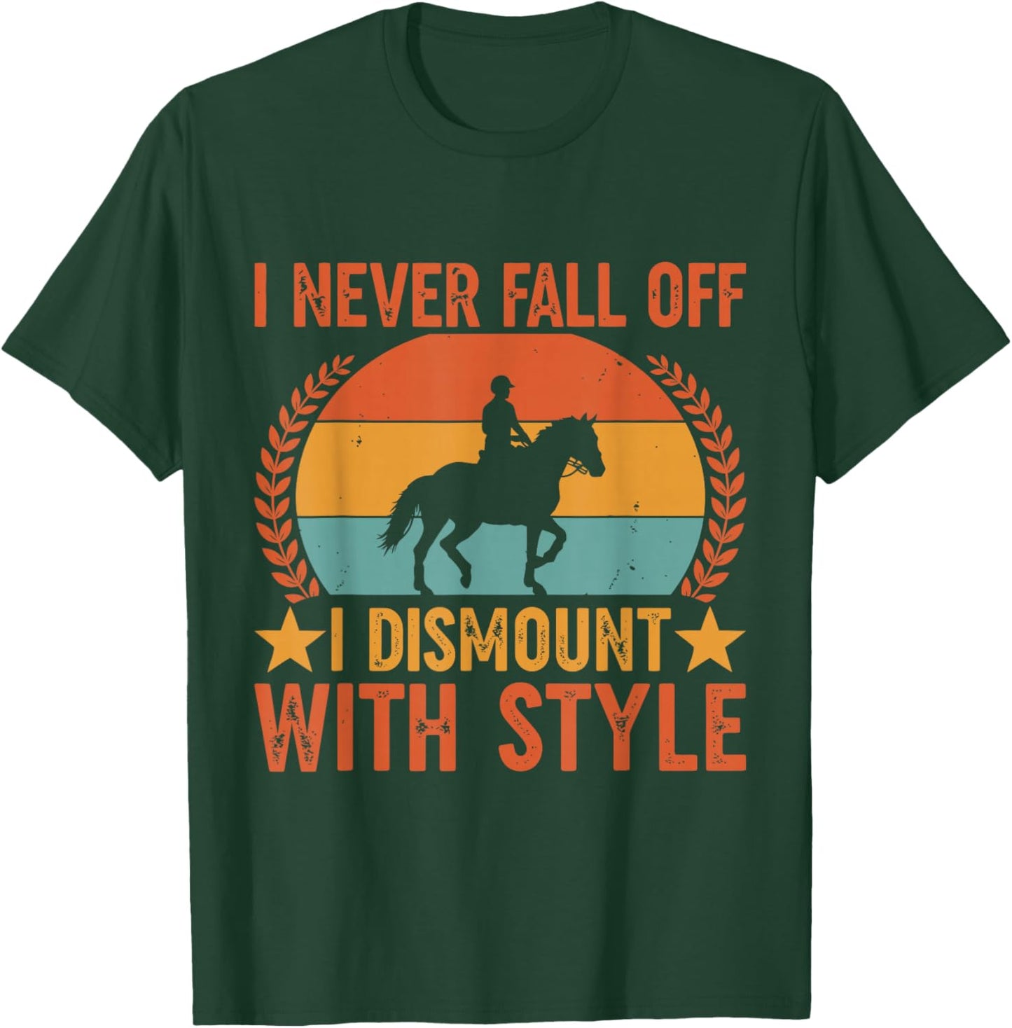 I Never Fall Off I Dismount with Style Horse Riding T-Shirt - T-Shirt | Forest