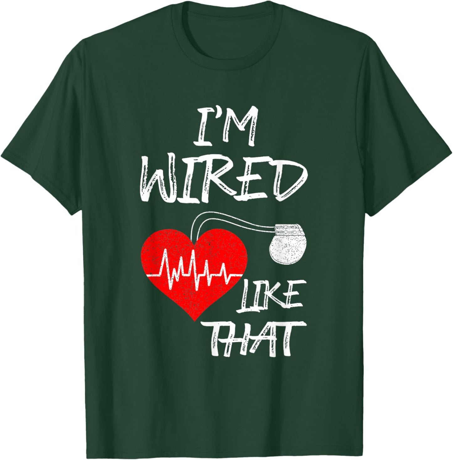 I'm Wired Like That Pacemaker Joke Heart Disease Awareness T-Shirt - T-Shirt | Forest
