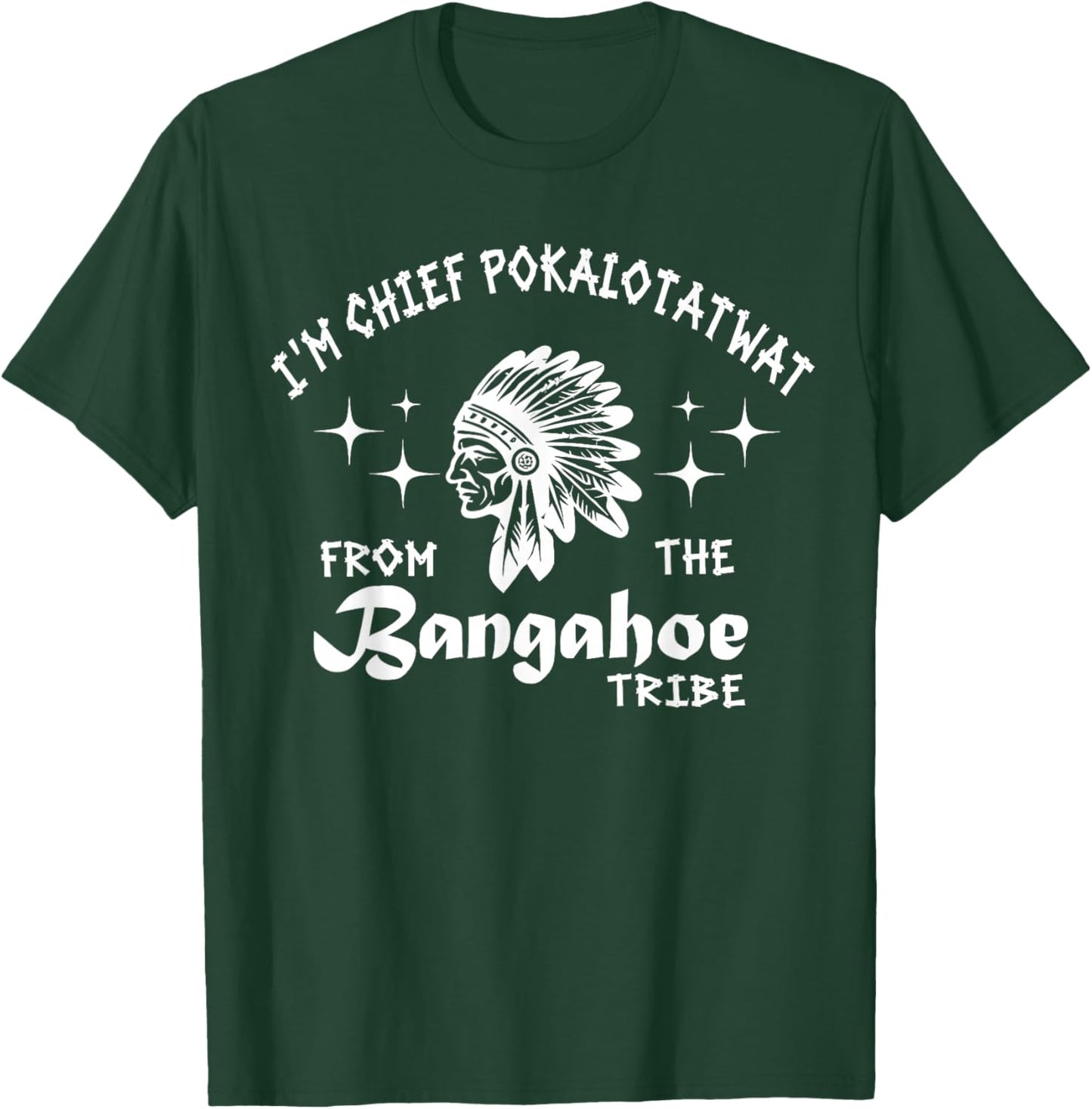 I'm Chief Pokalotatwat from The Tribe Indigenous Native T-Shirt - T-Shirt | Forest