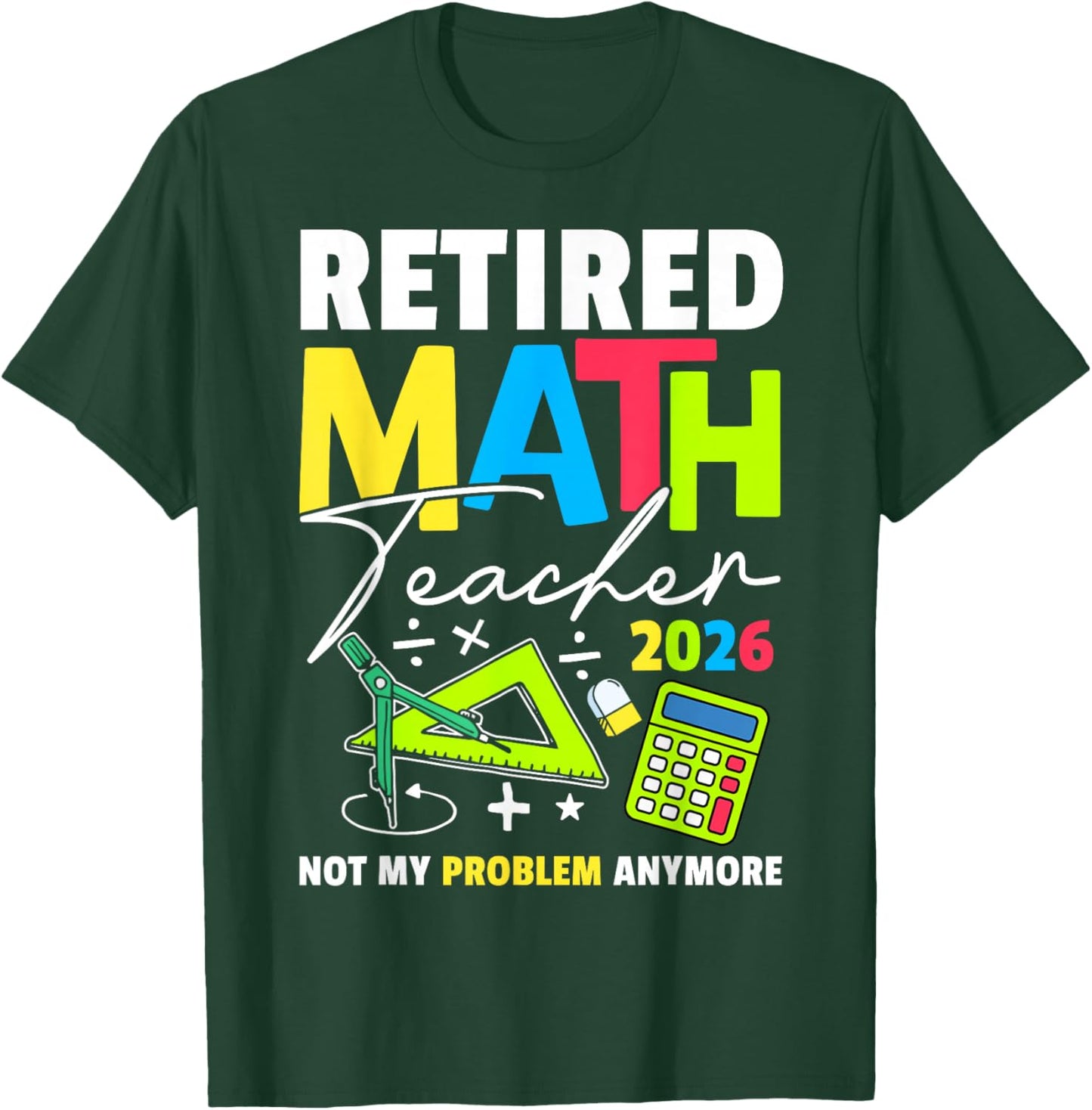Retired Math Teacher 2026 Funny Maths Teacher Retirement T-Shirt - T-Shirt | Forest