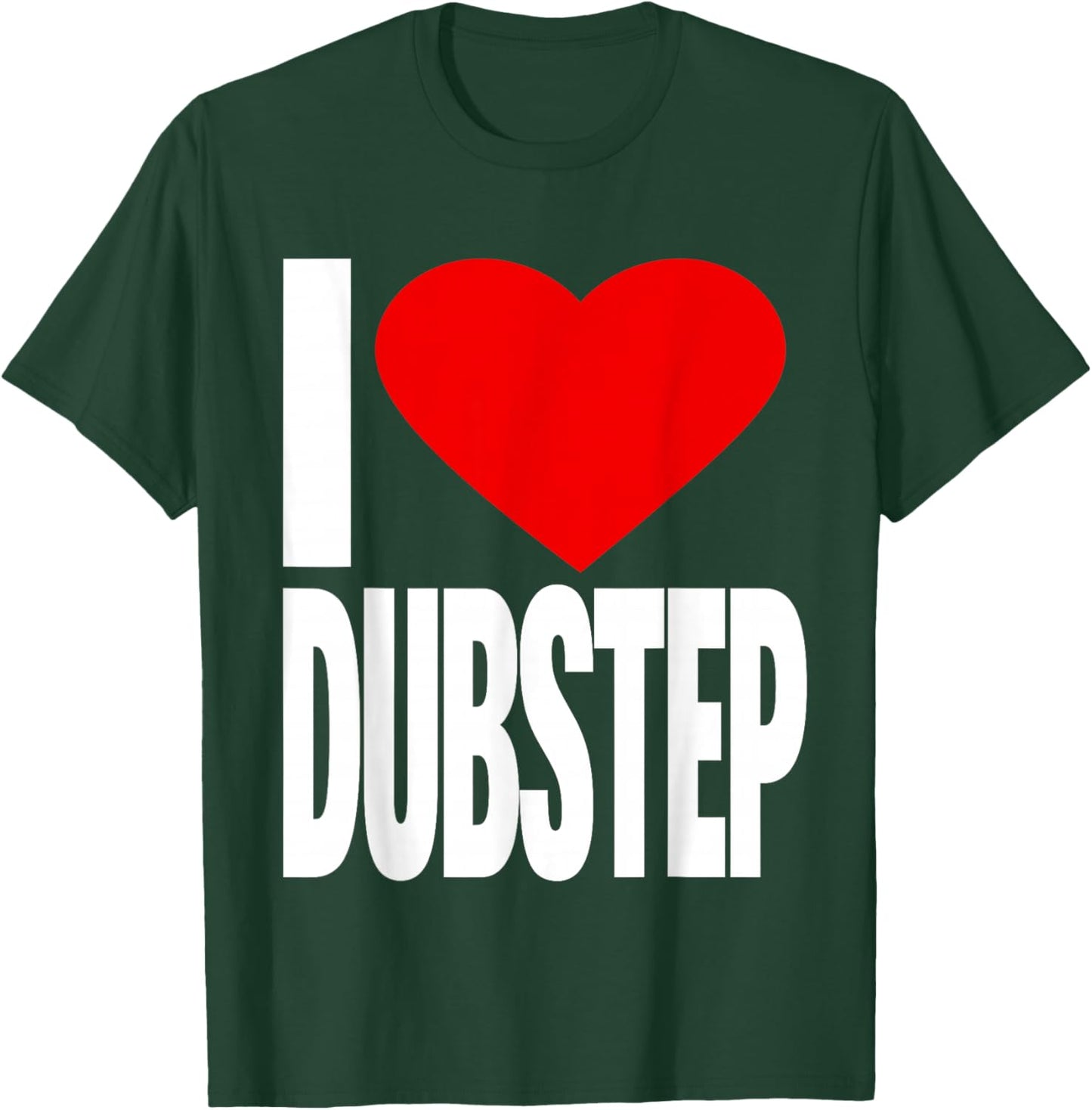 I Love Dubstep T-Shirt - T-Shirt | Forest