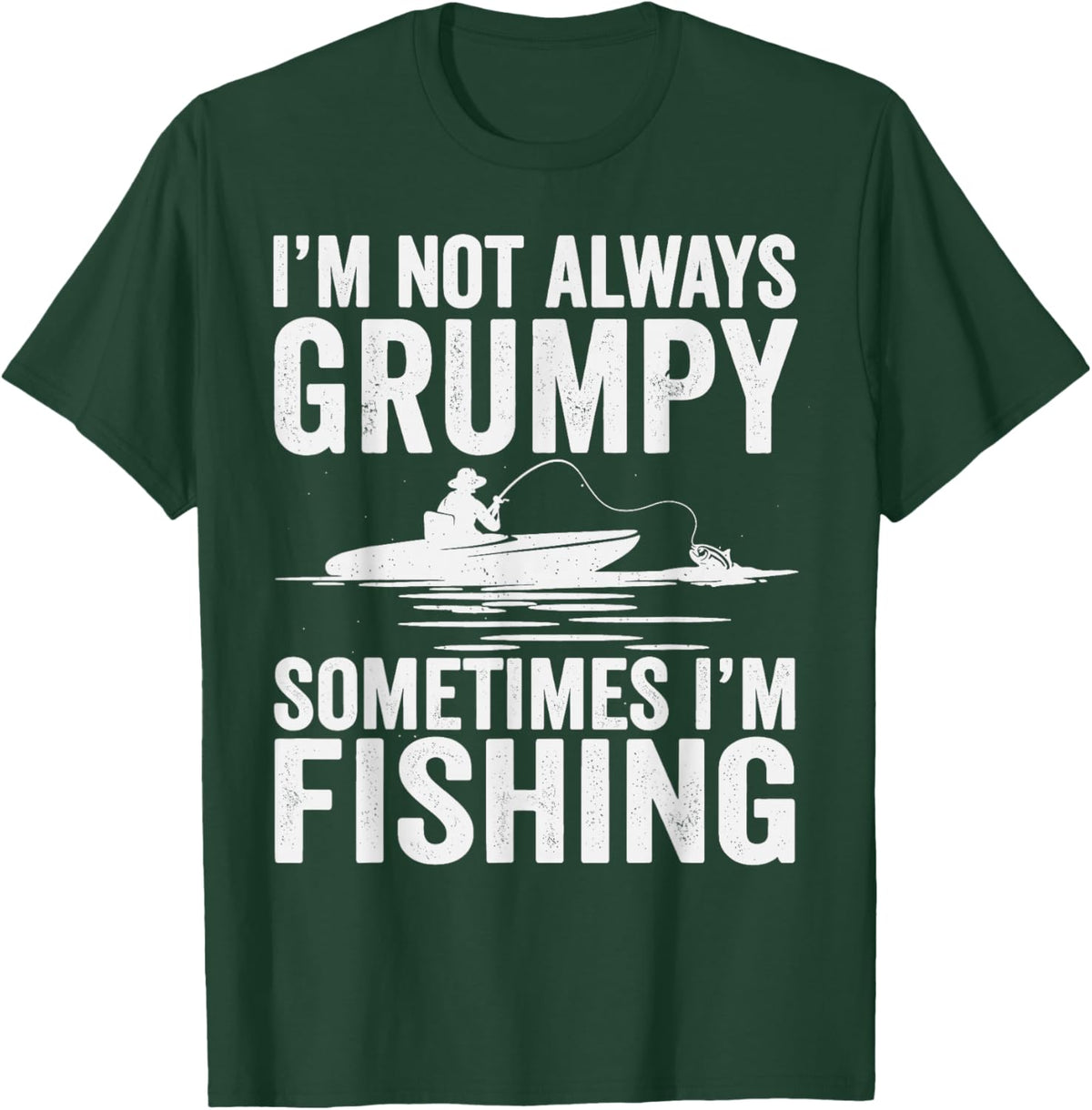 I'm Not Always Grumpy Sometimes I'm Fishing T-Shirt - T-Shirt | Forest
