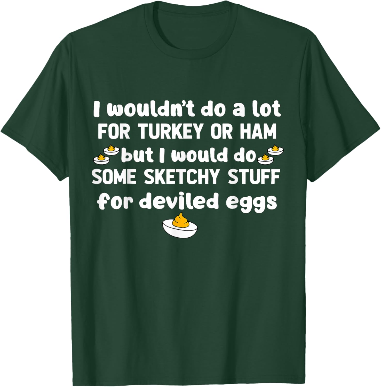 I Wouldn't Do A Lot for Turkey Or Ham But I Would Do Sketchy T-Shirt - T-Shirt | Forest