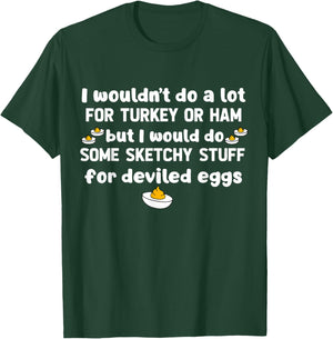 I Wouldn't Do A Lot for Turkey Or Ham But I Would Do Sketchy T-Shirt - T-Shirt | Forest