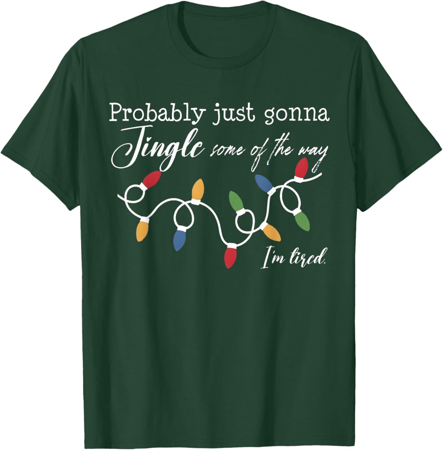Funny Probably Just Gonna Jingle Some of The Way I'm Tired T-Shirt - T-Shirt | Forest