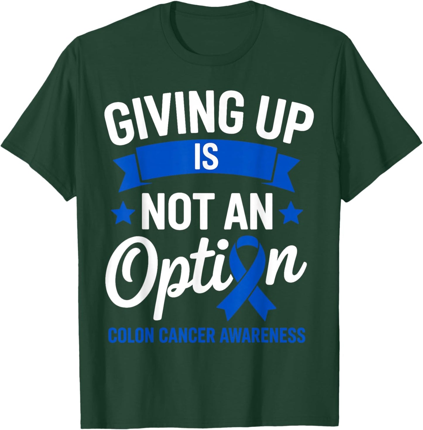 Giving Up is Not an Option Fighter Colon Cancer Awareness T-Shirt - T-Shirt | Forest