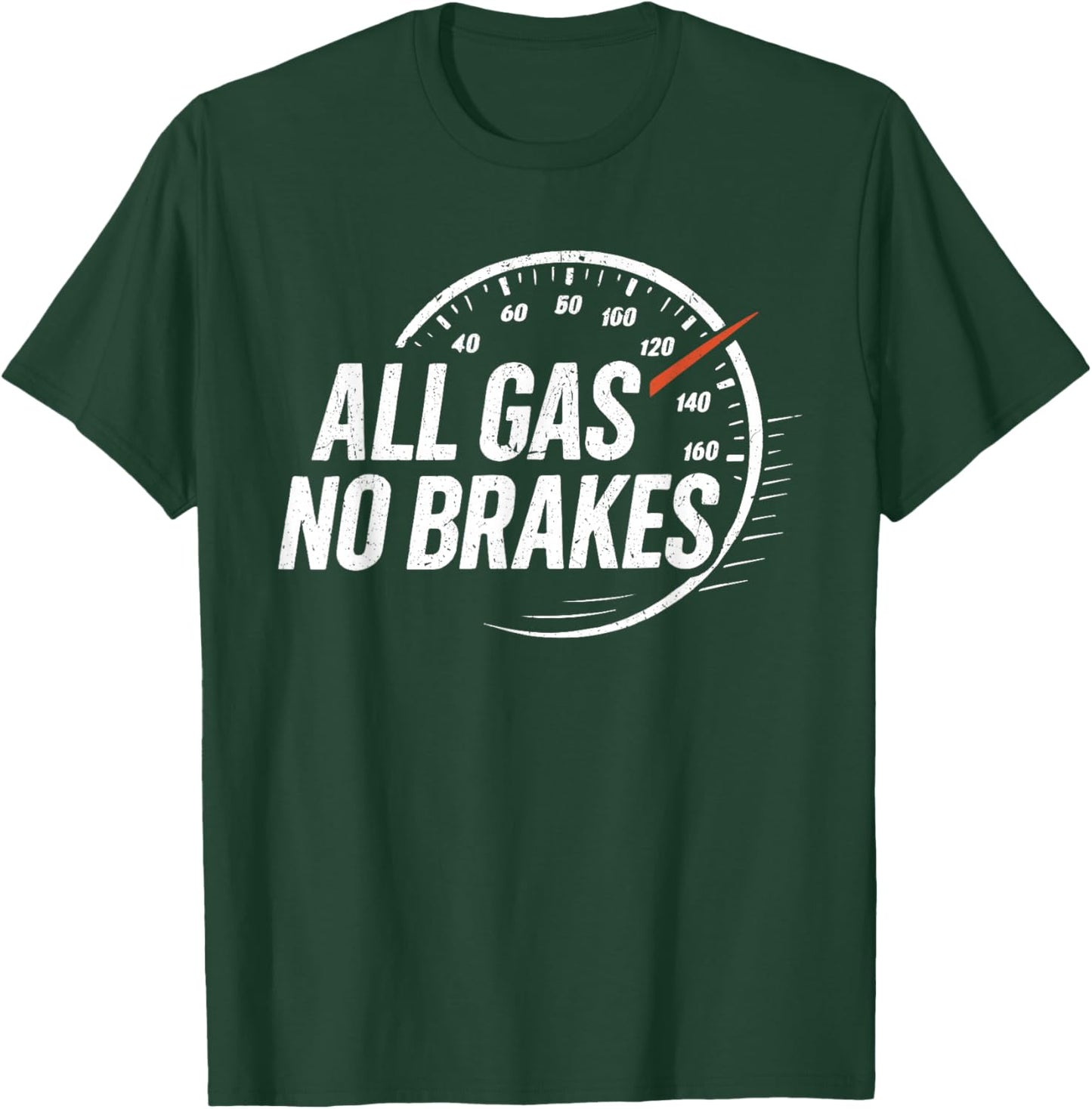 All Gas No Brakes Inspirational Motivational Cute Men Women T-Shirt - T-Shirt | Forest