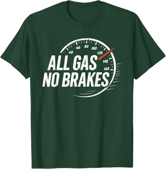 All Gas No Brakes Inspirational Motivational Cute Men Women T-Shirt - T-Shirt | Forest