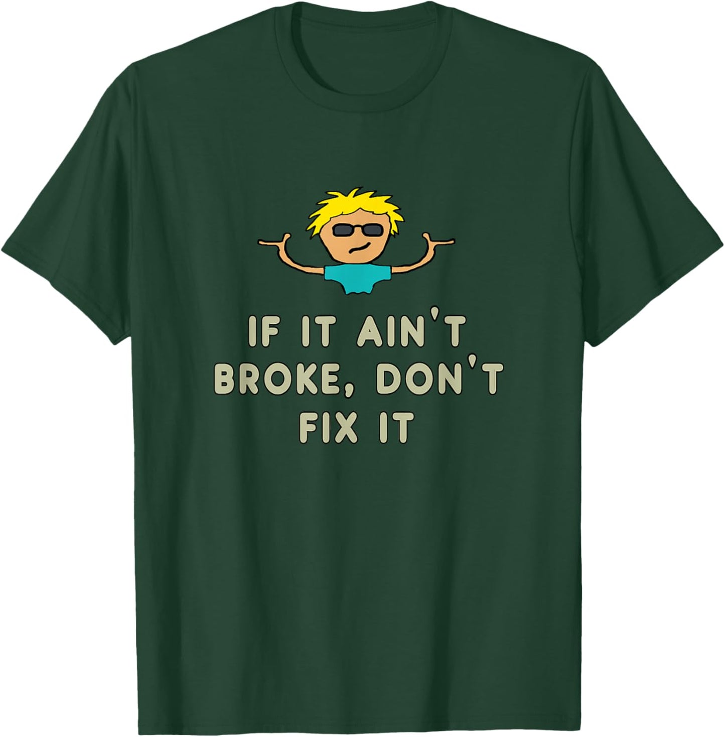 If It Ain't Broke, Don't Fix It T-Shirt - T-Shirt | Forest