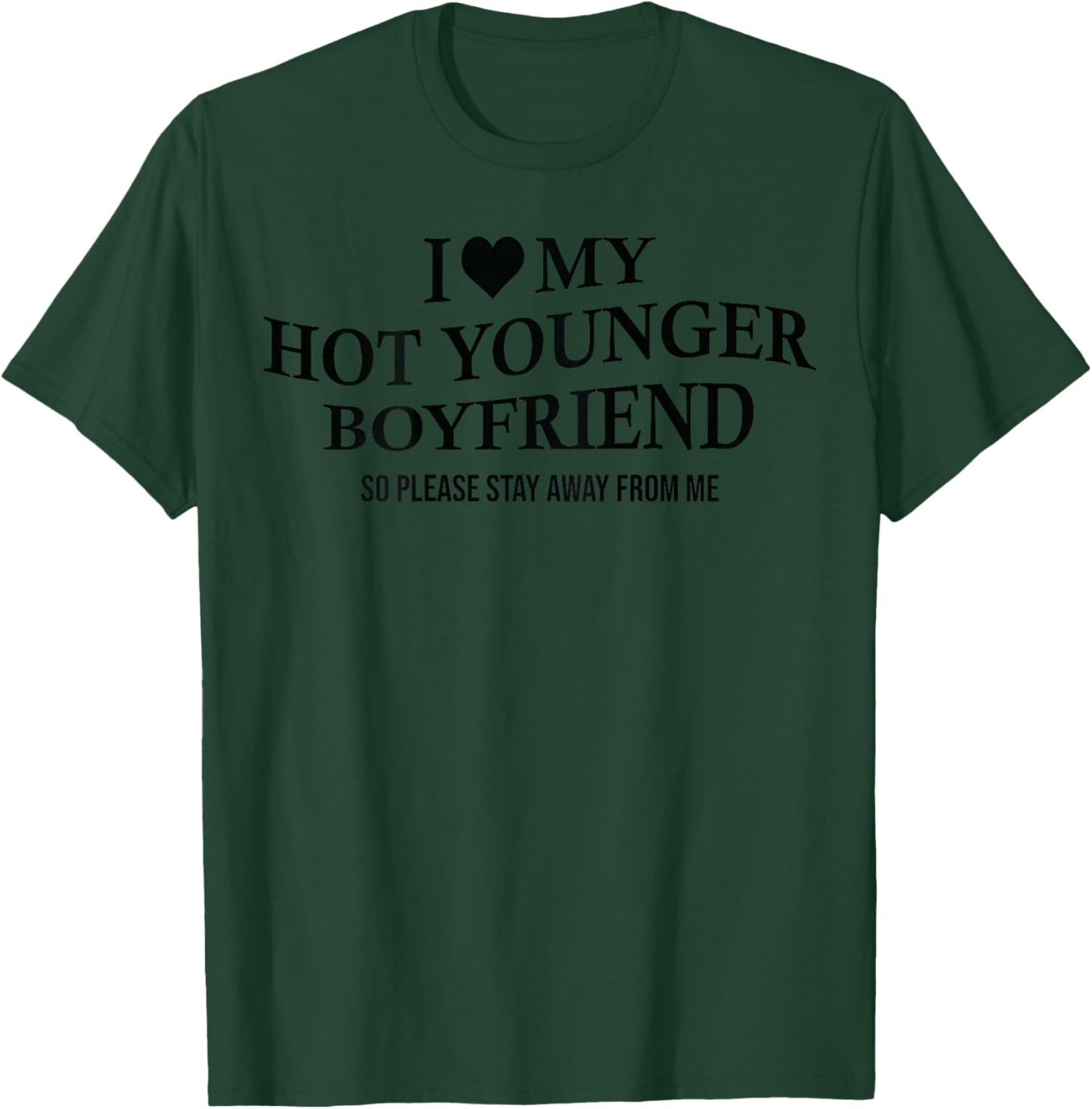 I Love My Hot Younger Boyfriend Funny Girlfriend On Back T-Shirt - T-Shirt | Forest