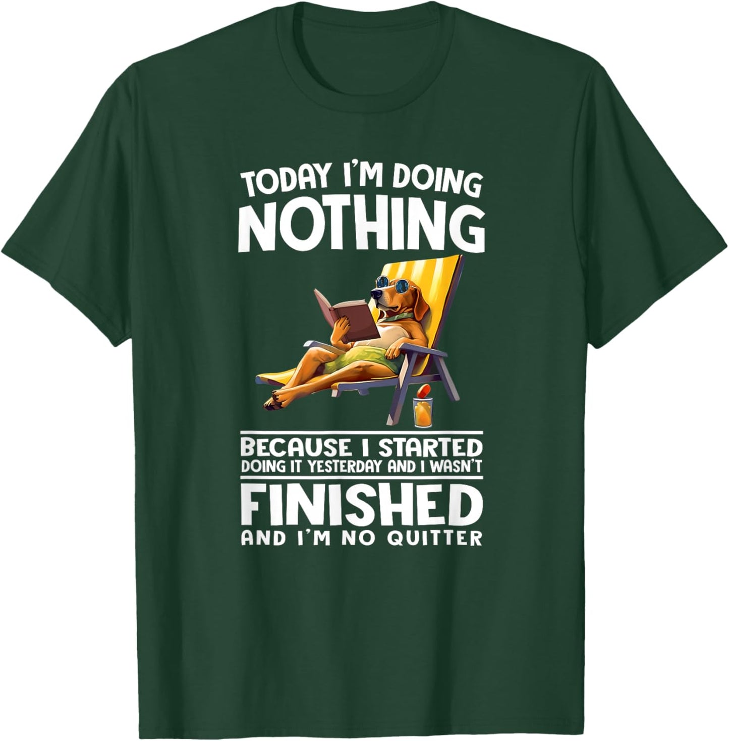 Today I'm Doing Nothing Because I Started Doing it Yesterday T-Shirt - T-Shirt | Forest