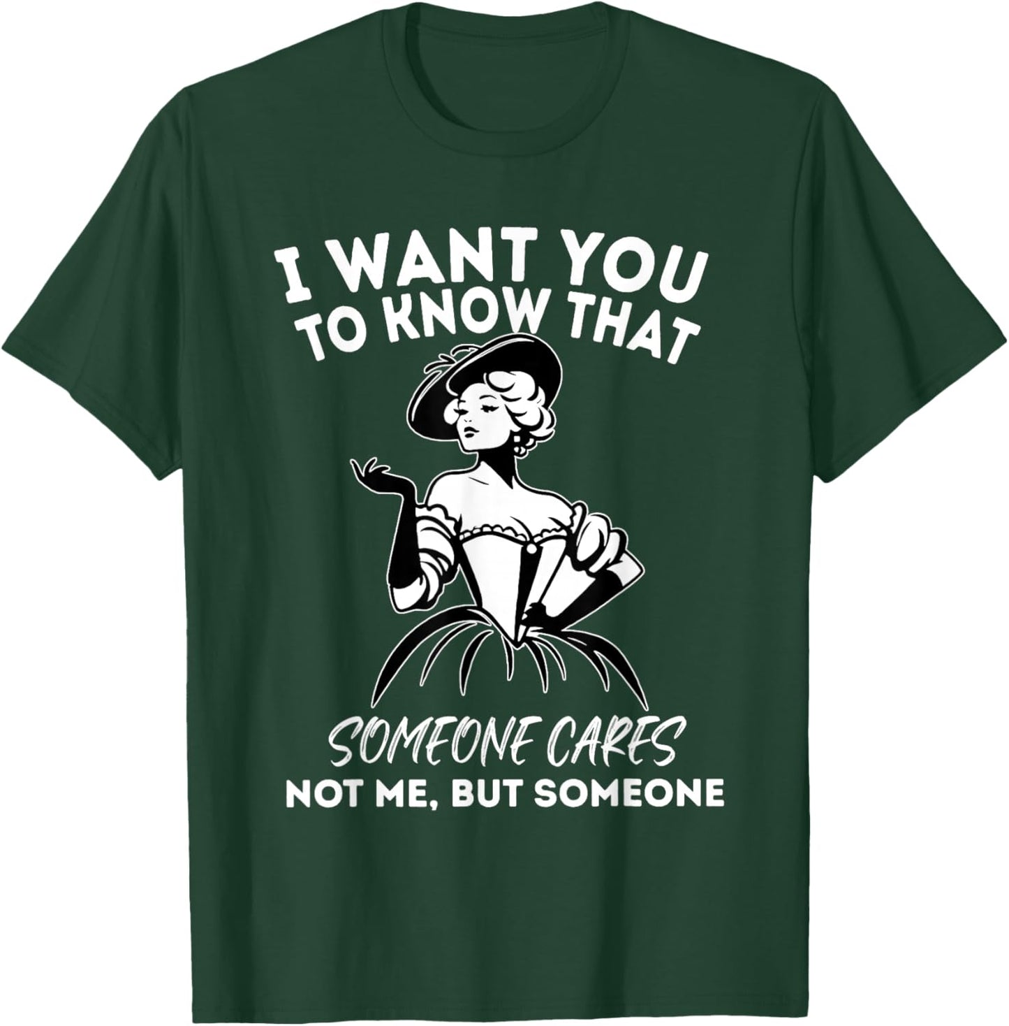 I Want You to Know That Someone Cares Not Me But Someone T-Shirt - T-Shirt | Forest