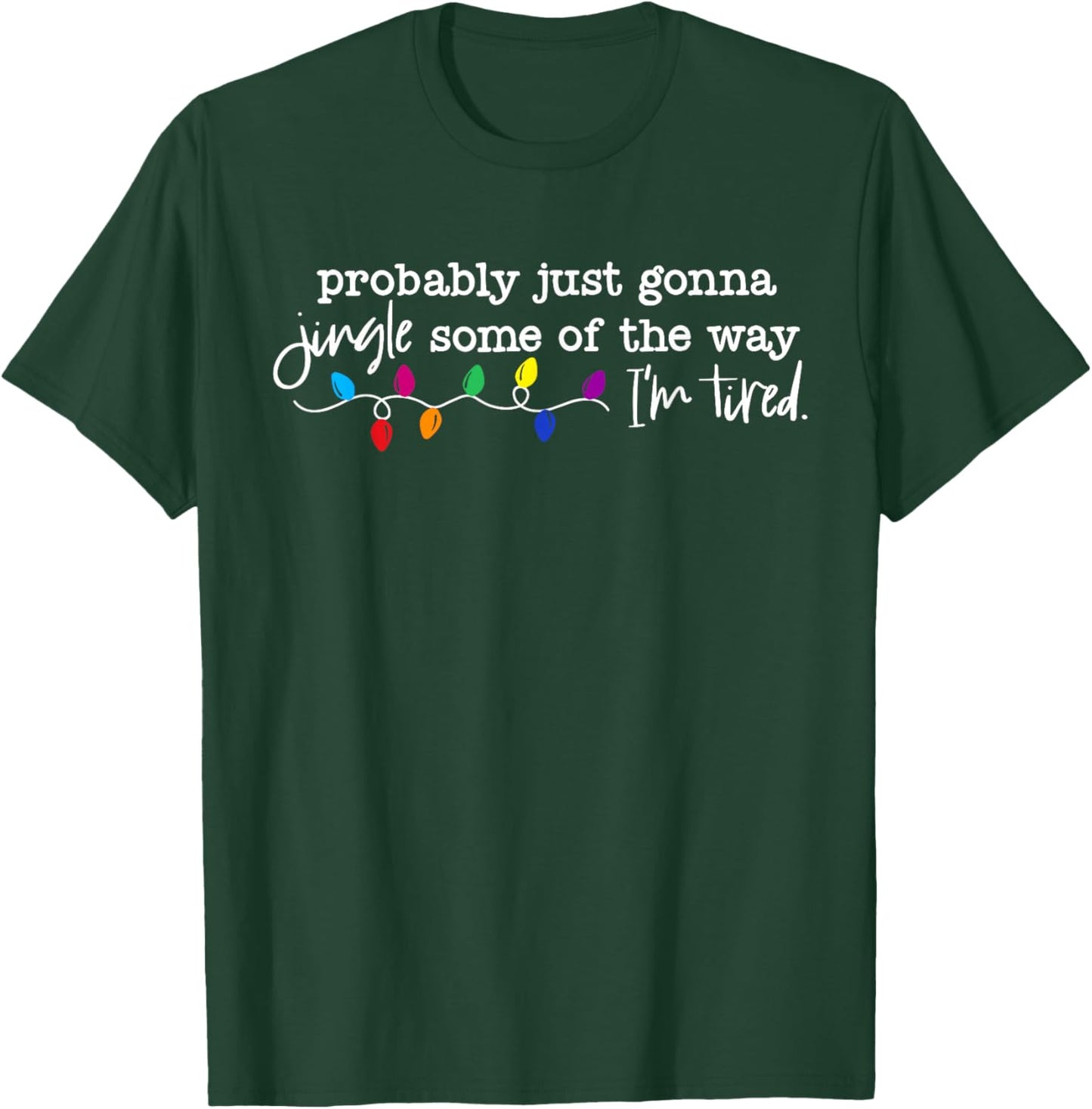 Funny Probably Just Gonna Jingle Some of The Way I'm Tired T-Shirt - T-Shirt | Forest