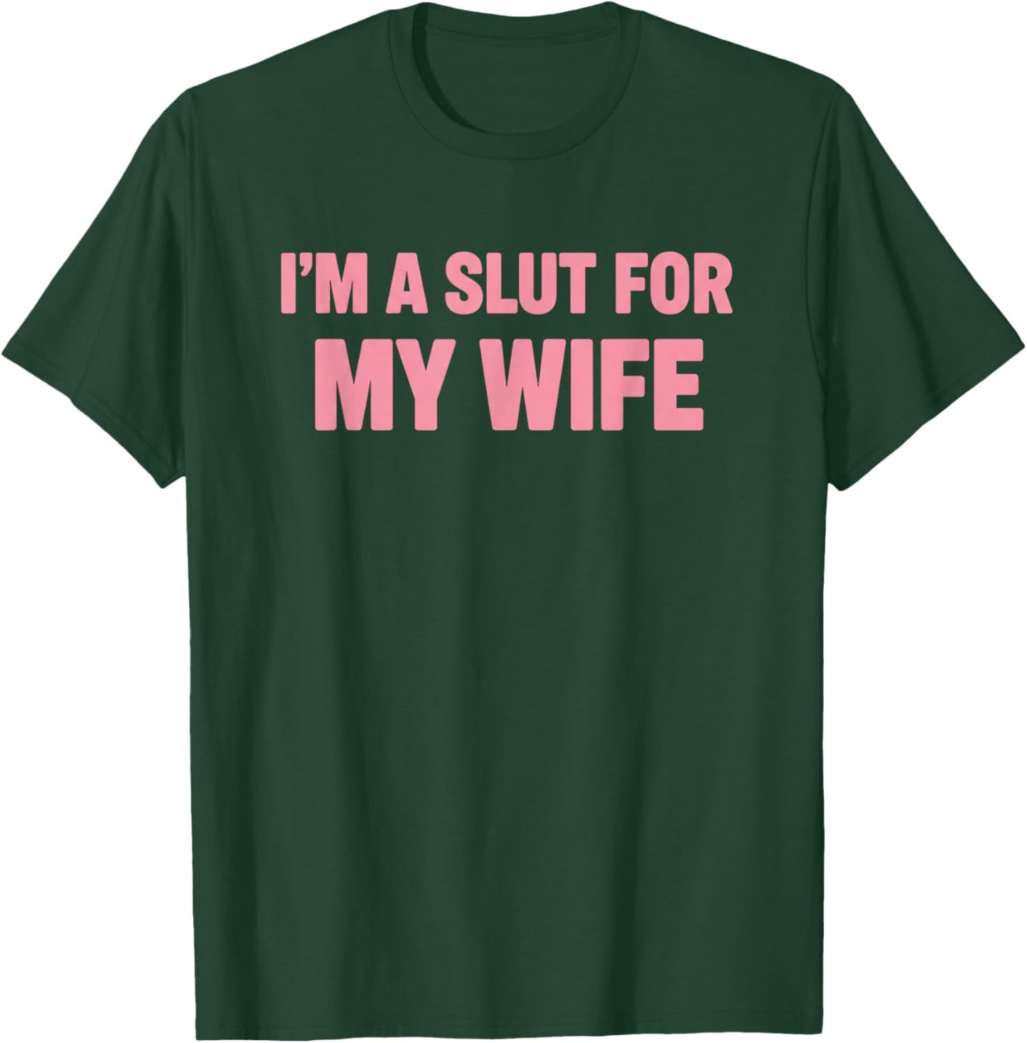 I'm A Slut for My Wife Funny Adult Humor Couples Pride T-Shirt - T-Shirt | Forest