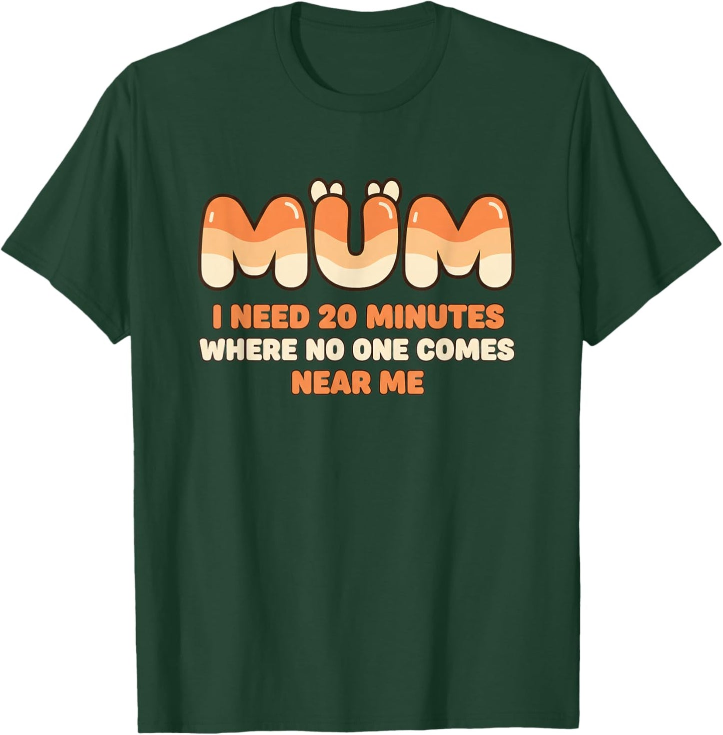 Mom Funny Mum I Need 20 Minutes Where No One Comes Near Me T-Shirt - T-Shirt | Forest