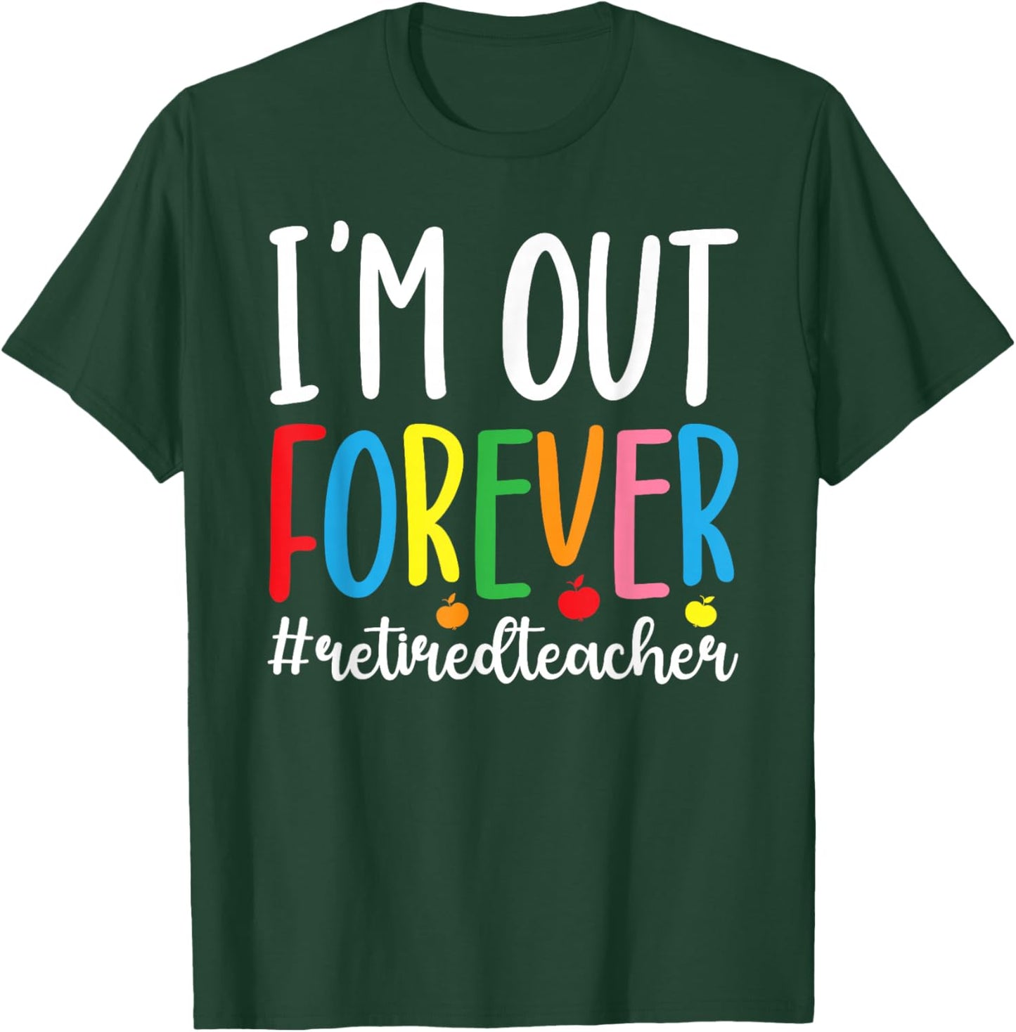 I'm Out Retired Teacher Retirement Retired School Teacher T-Shirt - T-Shirt | Forest