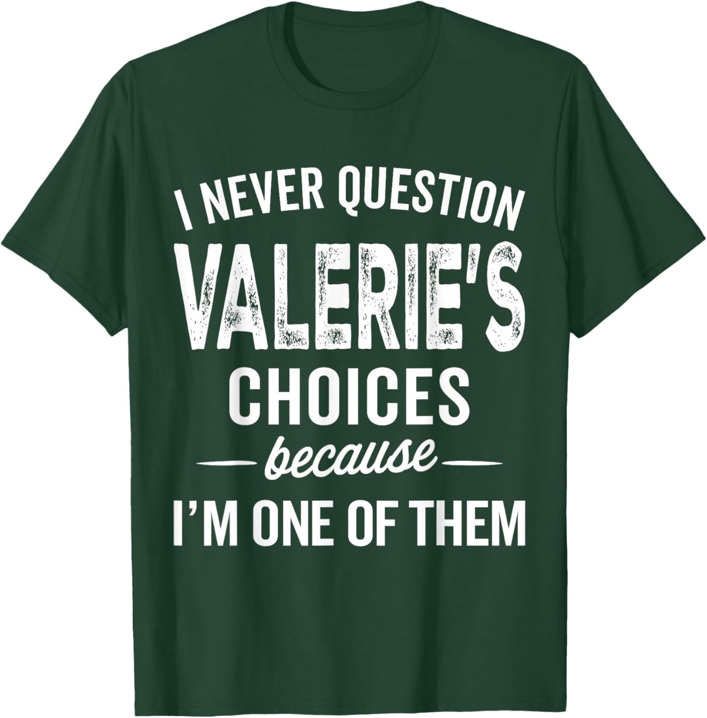 I Never Question Valerie’s Choices Valerie Personalized Name T-Shirt - T-Shirt | Forest