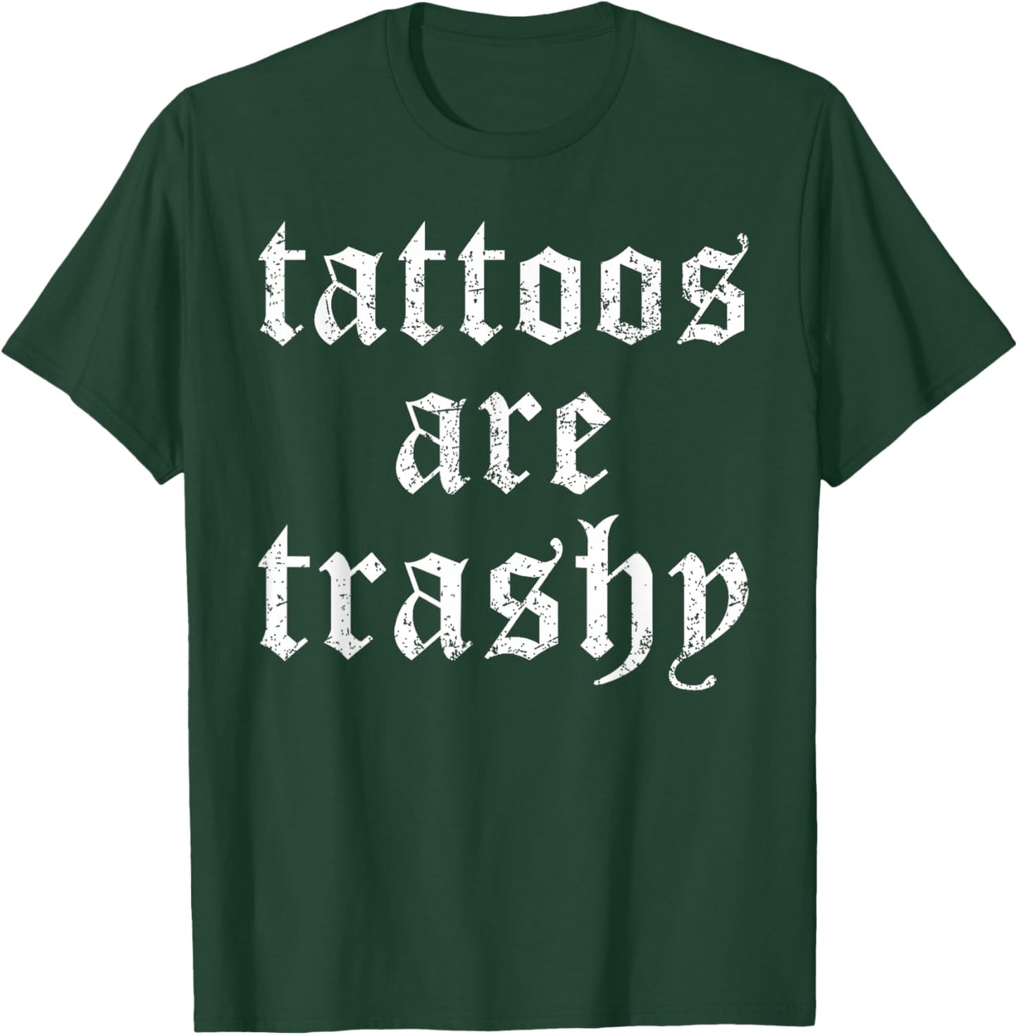 Tattoos are Trashy Funny Sarcasm Joke Tattoo Meme T-Shirt - T-Shirt | Forest