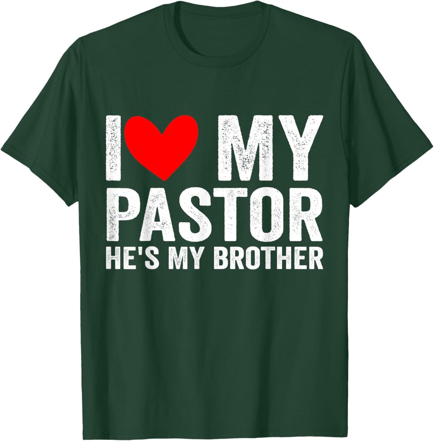 I Love My Pastor He's My Brother Preacher's Brother Sister T-Shirt - T-Shirt | Forest