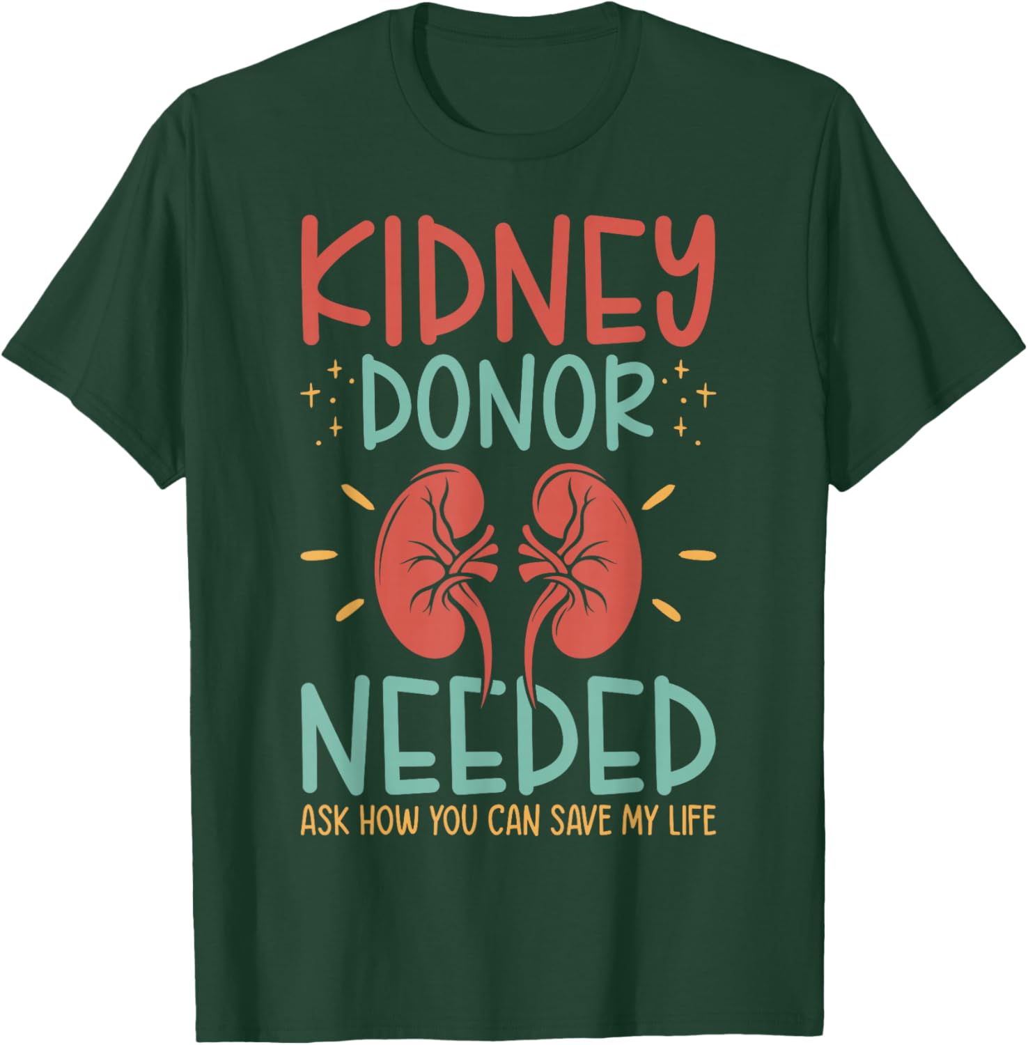 Kidney Donor Needed Kidney - Kidney Disease Awareness T-Shirt - T-Shirt | Forest