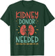 Kidney Donor Needed Kidney - Kidney Disease Awareness T-Shirt - T-Shirt | Forest