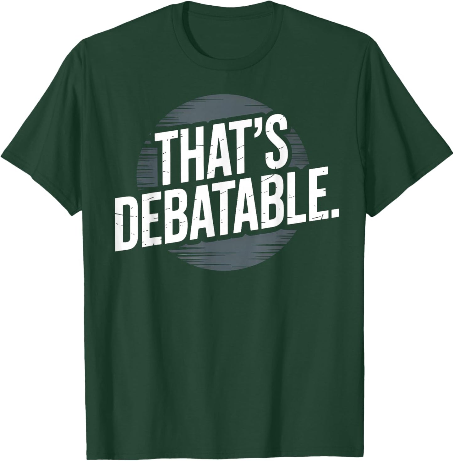 Funny Debate Team That's Debatable T-Shirt - T-Shirt | Forest