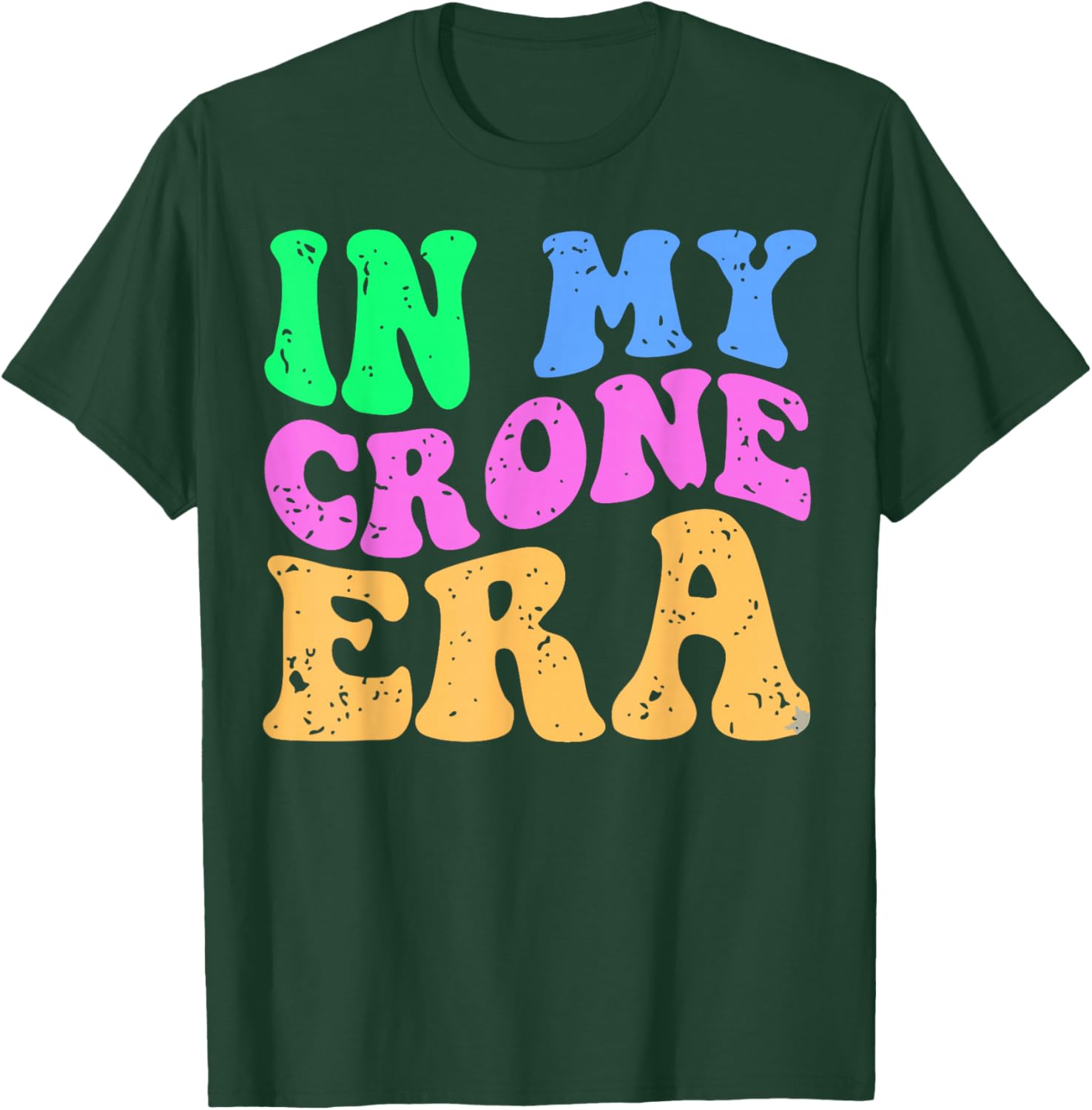 Funny Menopause Midlife 40th 50th Birthday in My Crone Era T-Shirt - T-Shirt | Forest