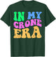 Funny Menopause Midlife 40th 50th Birthday in My Crone Era T-Shirt - T-Shirt | Forest