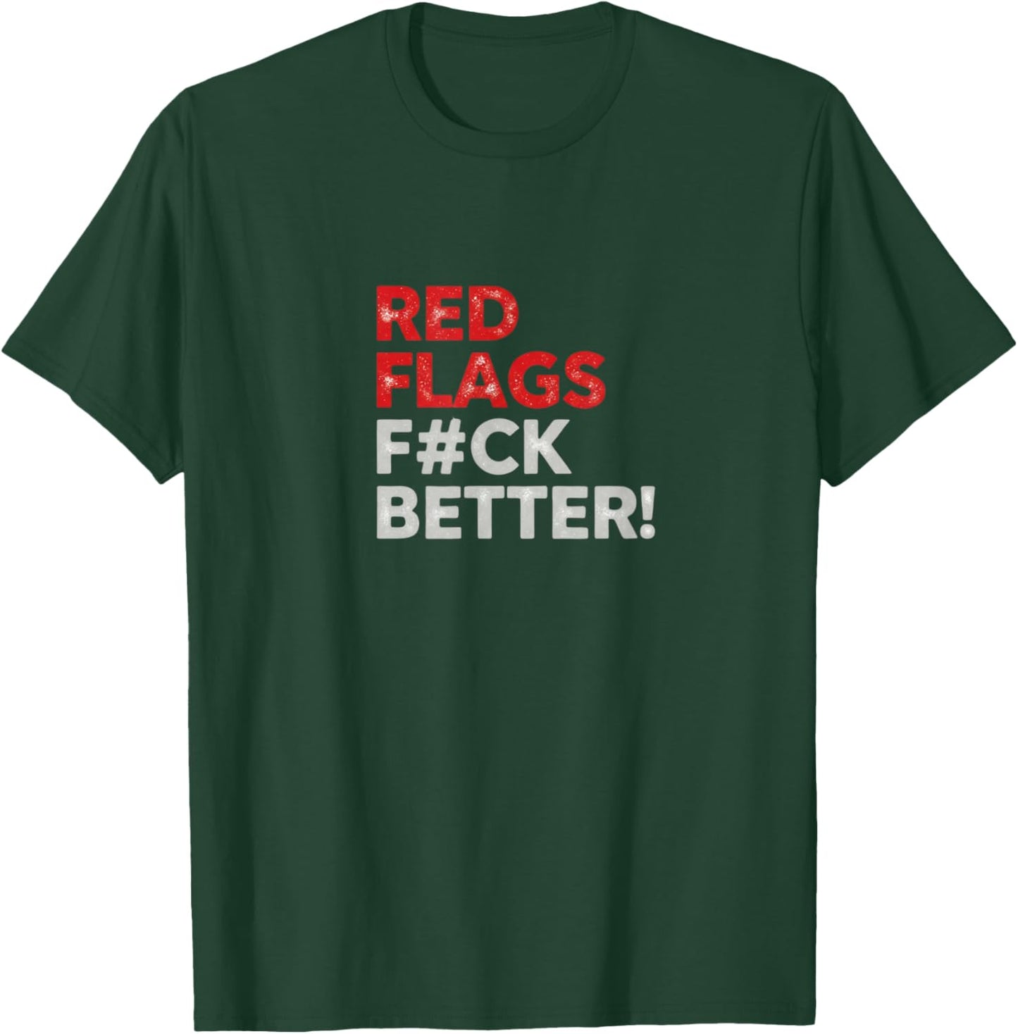 Red Flags Fuck Better Valentine's Day Dating Humor T-Shirt - T-Shirt | Forest