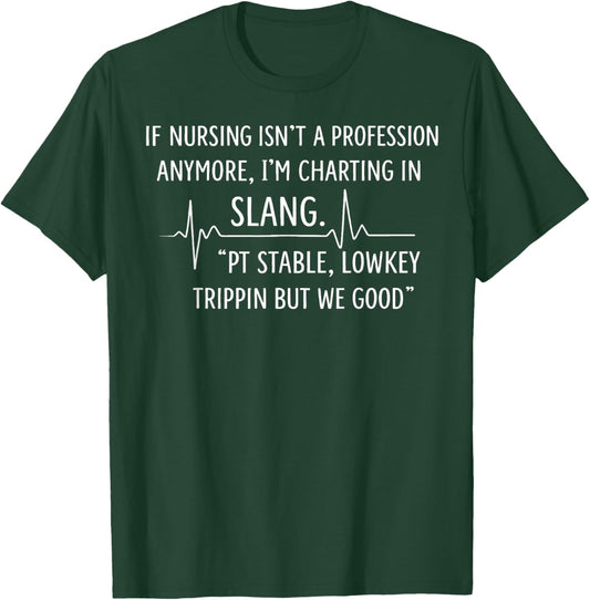 If Nursing Isn't A Profession Anymore I'm Charting in Slang T-Shirt - T-Shirt | Forest