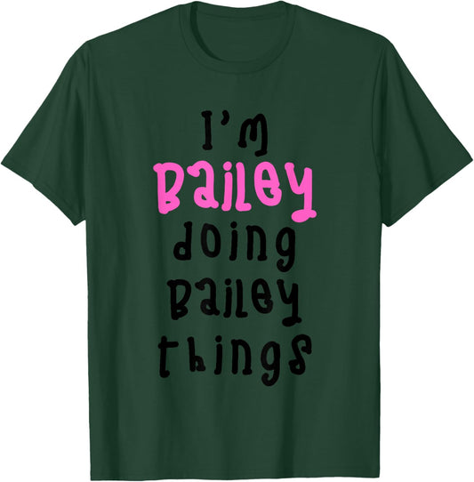 I'm Bailey Doing Bailey Things. Cute Personalized Slogan for T-Shirt - T-Shirt | Forest