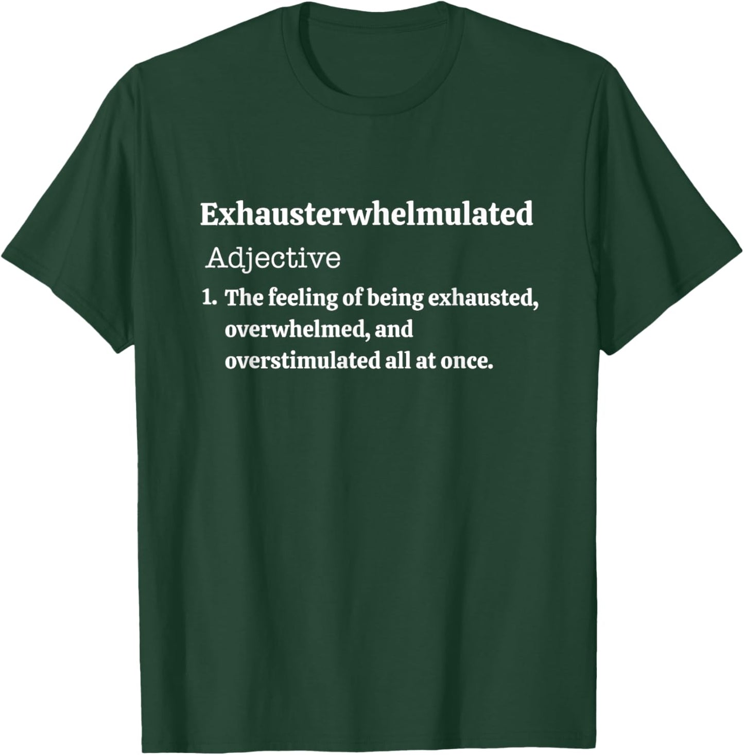 Exhausterwhelmulated Feeling of Being Exhaust Overwhelmed T-Shirt - T-Shirt | Forest