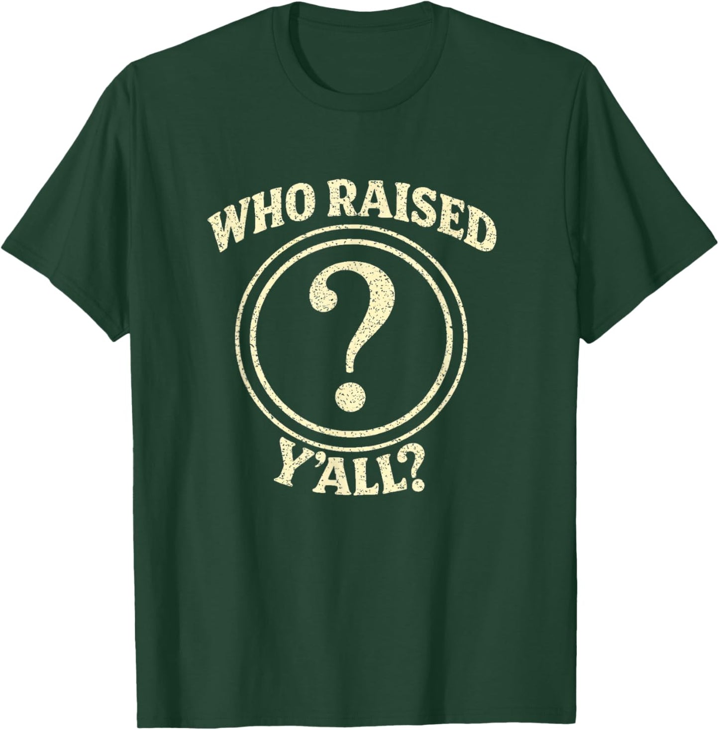 Who Raised Y’All Funny Saying Sarcastic Southern Quote T-Shirt - T-Shirt | Forest