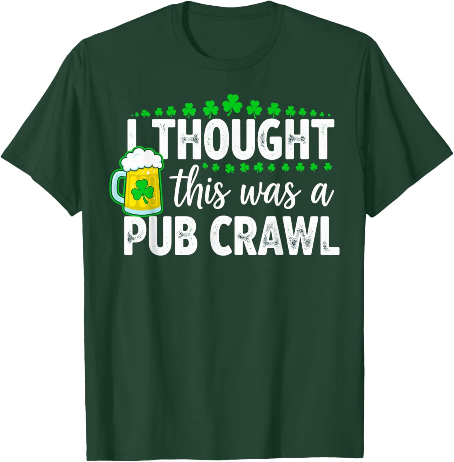 St. Patrick's Day I Thought This was a Pub Crawl Shenanigans T-Shirt - T-Shirt | Forest