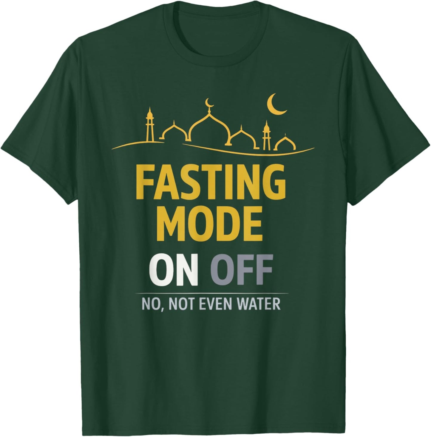 Happy Ramadan Kareem Fasting Mode On, No Not Even Water T-Shirt - T-Shirt | Forest