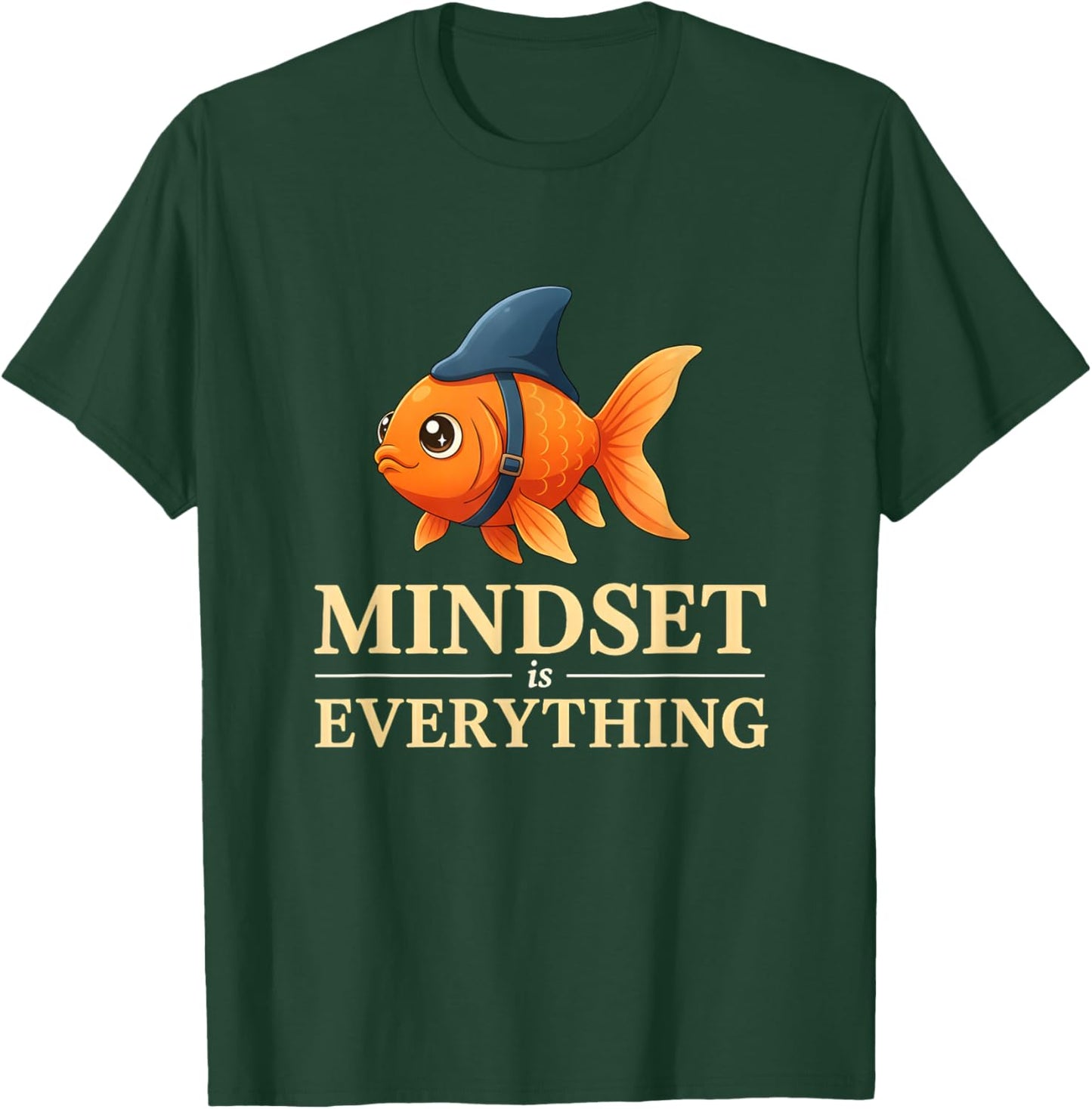 Funny Goldfish Mindset is Everything Positive Motivation T-Shirt - T-Shirt | Forest