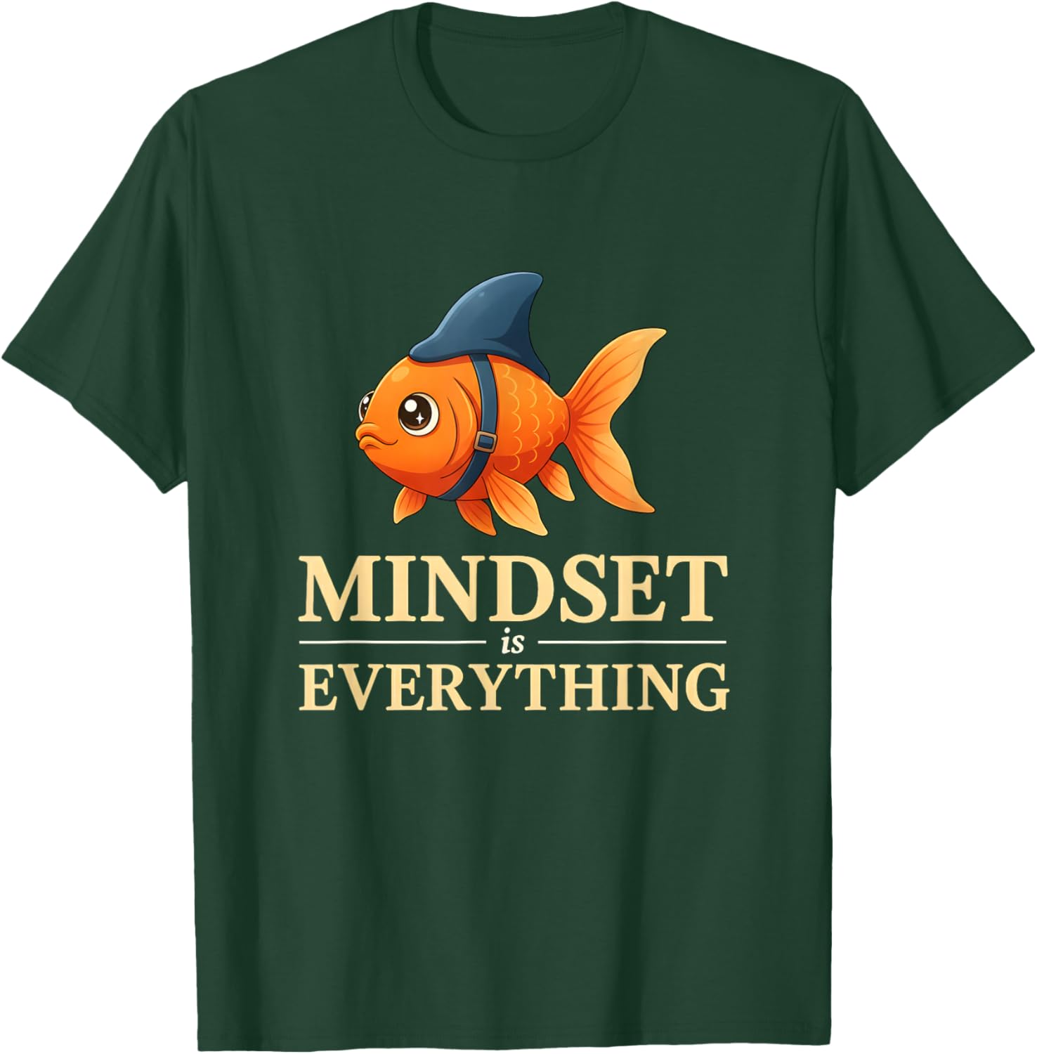 Funny Goldfish Mindset is Everything Positive Motivation T-Shirt - T-Shirt | Forest