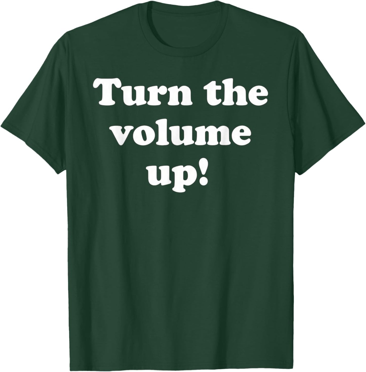 Turn The Volume Up T-Shirt - T-Shirt | Forest