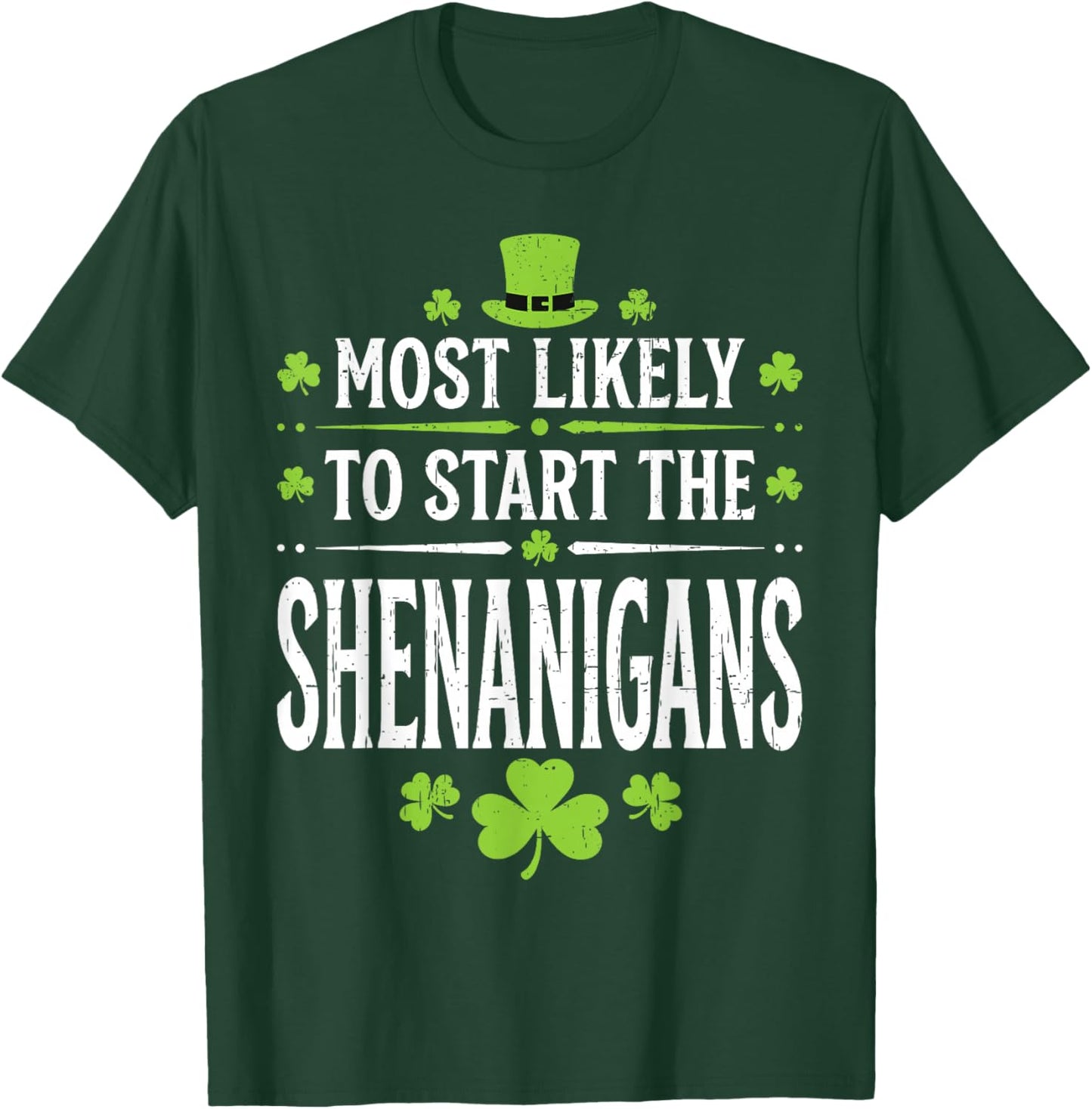 Most Likely to Start The Shenanigan Funny St Patrick's Day T-Shirt - T-Shirt | Forest