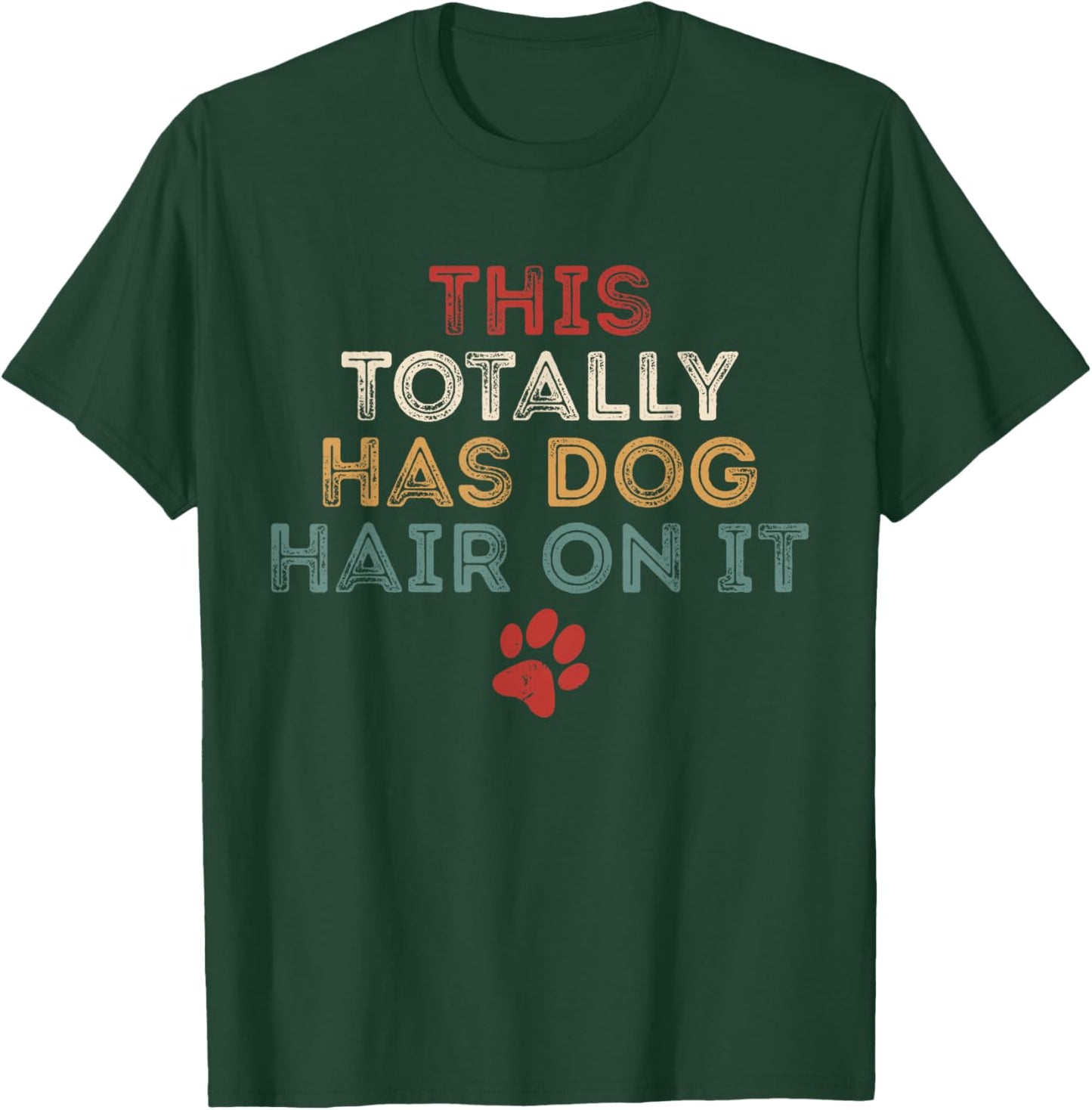 This Totally Has Dog Hair On It Funny Dog Lovers Dog Quote T-Shirt - T-Shirt | Forest