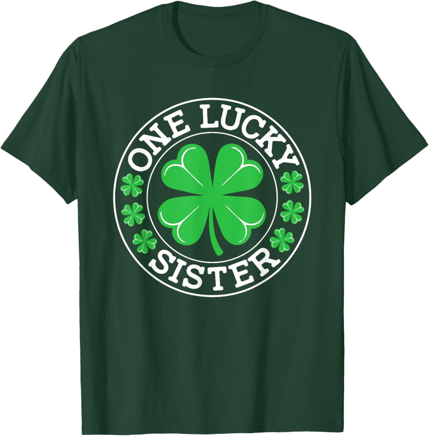 One Lucky Sister Funny St Patrick's Day Shamrocks T-Shirt - T-Shirt | Forest