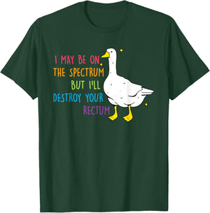 I May Be On Spectrum The But I'll Destroy Yours Rectum T-Shirt - T-Shirt | Forest