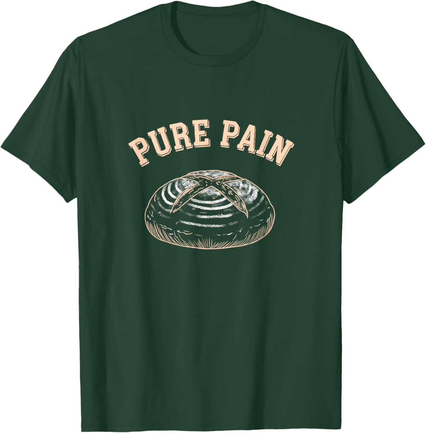Pure Pain Sourdough Bread Baker T-Shirt - T-Shirt | Forest