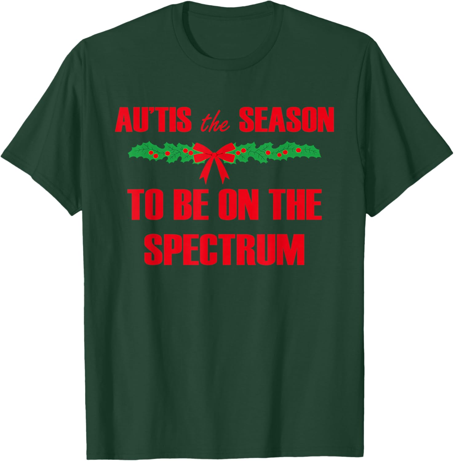 Au'tis The Season to Be On The Spectrum T-Shirt - T-Shirt | Forest