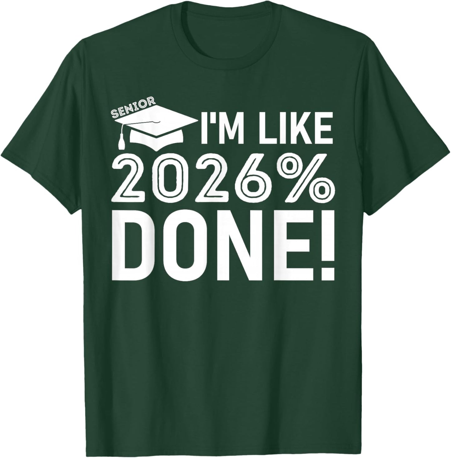 Funny Graduation Class of 2026 Senior I'm Like 2026% Done T-Shirt - T-Shirt | Forest