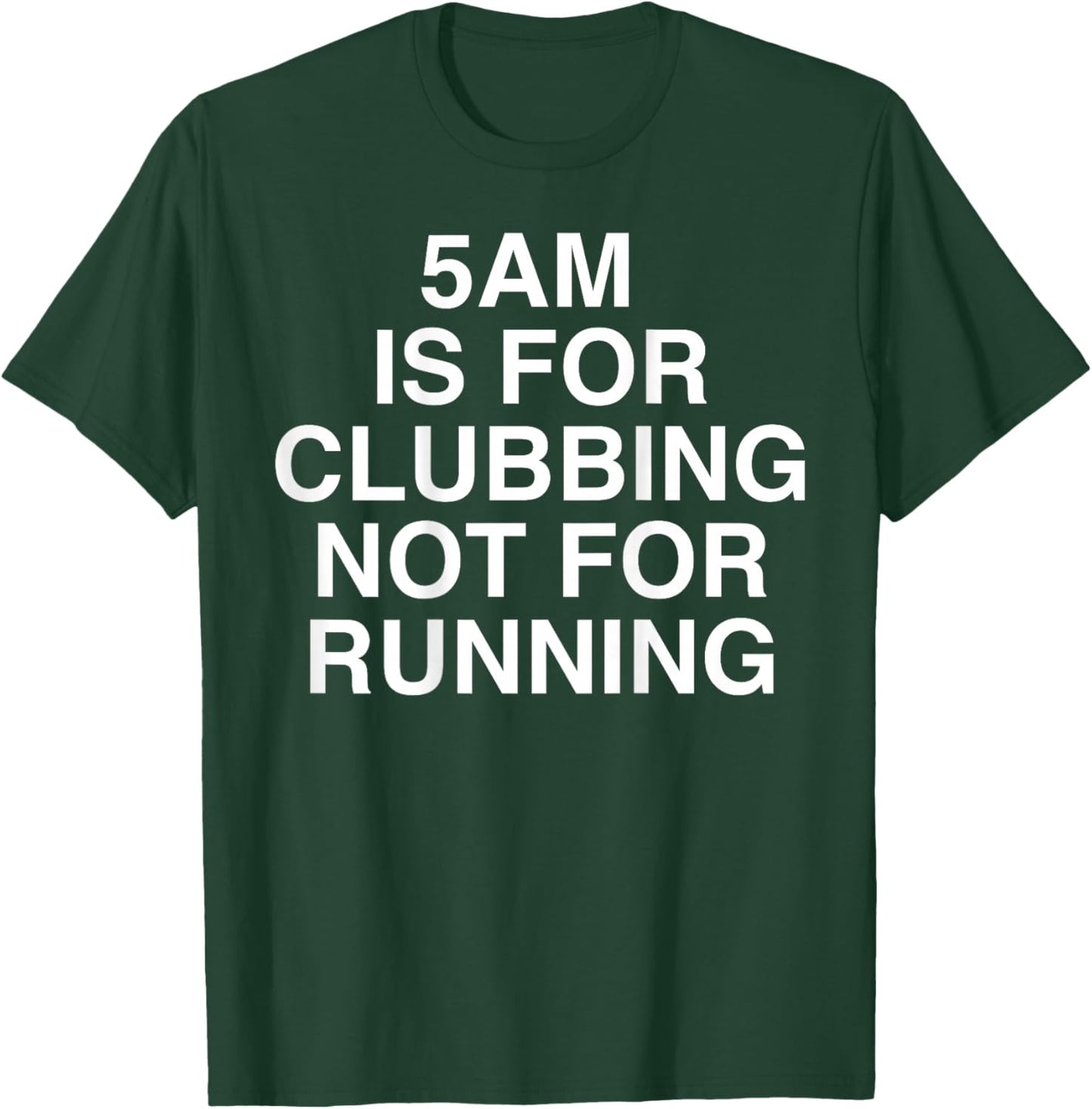 5AM is for Clubbing Not for Running Funny Bar Party Lovers T-Shirt - T-Shirt | Forest