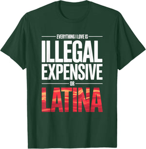 Everything I Love is Illegal Expensive Or Latina Men Boys T-Shirt - T-Shirt | Forest