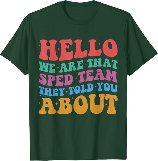 Hello We are that Sped Team They Told You About Teacher T-Shirt - T-Shirt | Forest