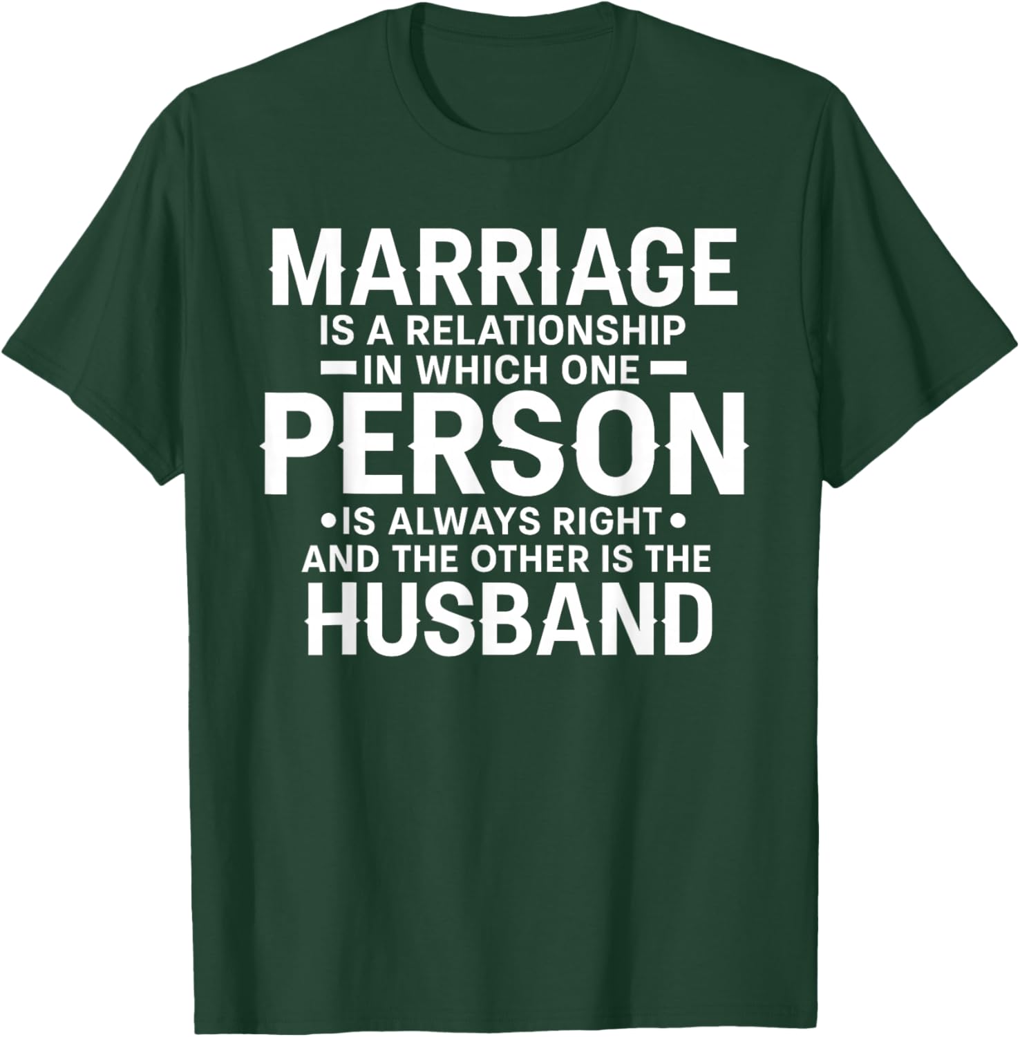 Marriage is A Relationship Where One Person is Always Right T-Shirt - T-Shirt | Forest